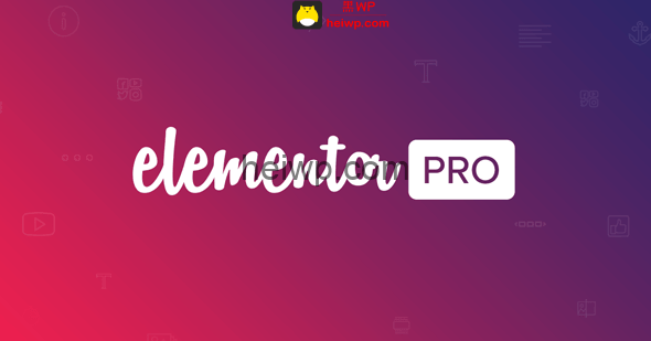 「免费下载」 可视化页面构建器 Elementor Pro v3.0.4 不限域名版【中文汉化】-HEIWP-外贸建站